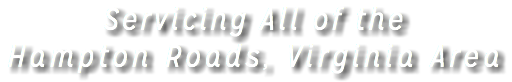 Servicing All of the Hampton Roads, Virginia Area